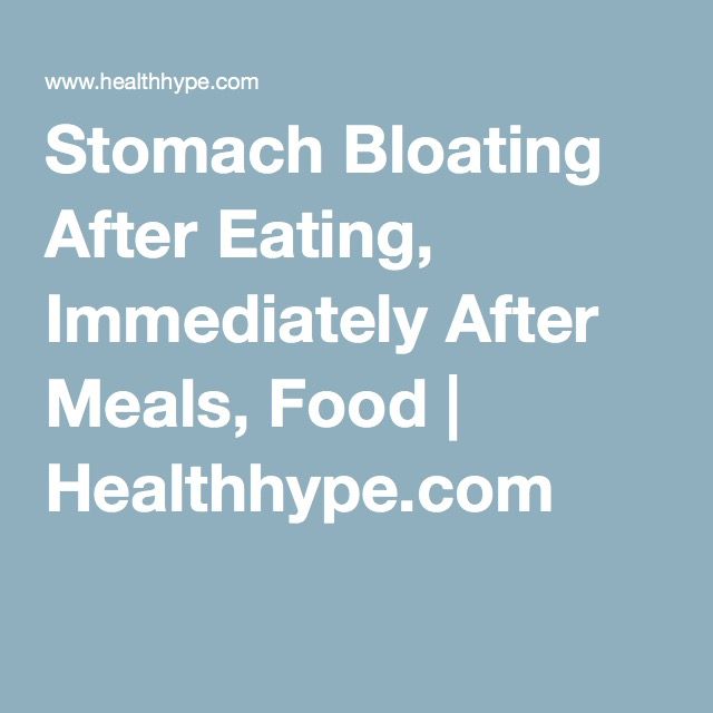 Stomach Bloating After Eating, Immediately After Meals, Food
